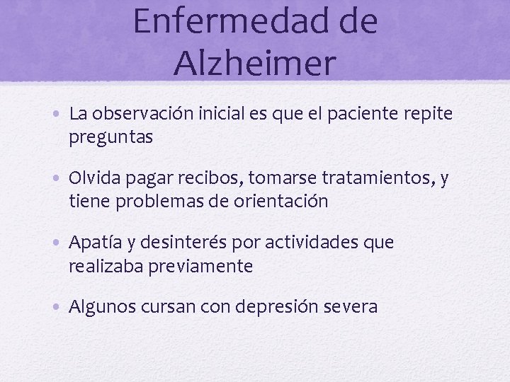 Enfermedad de Alzheimer • La observación inicial es que el paciente repite preguntas •