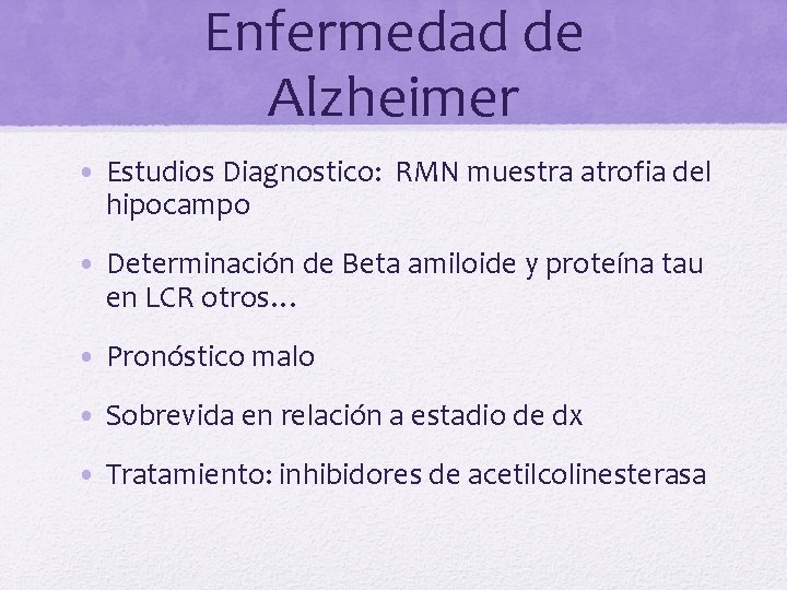 Enfermedad de Alzheimer • Estudios Diagnostico: RMN muestra atrofia del hipocampo • Determinación de