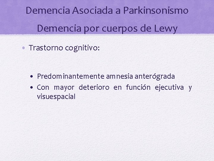 Demencia Asociada a Parkinsonismo Demencia por cuerpos de Lewy • Trastorno cognitivo: • Predominantemente