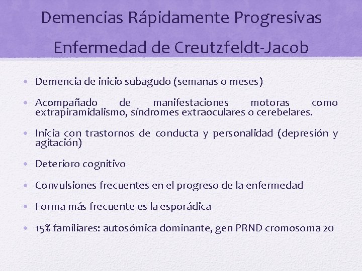 Demencias Rápidamente Progresivas Enfermedad de Creutzfeldt-Jacob • Demencia de inicio subagudo (semanas o meses)