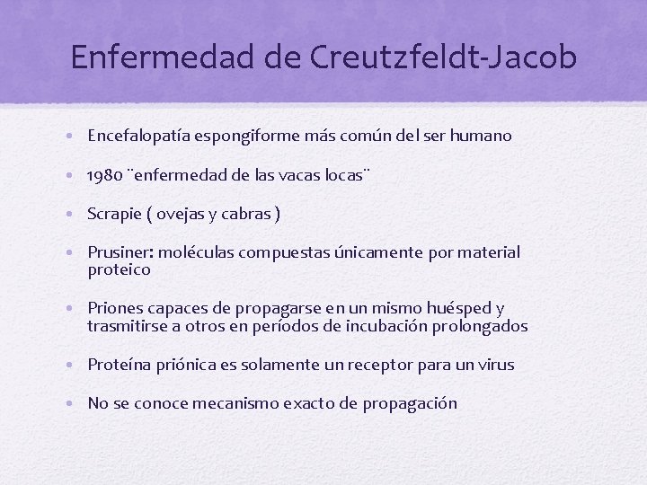 Enfermedad de Creutzfeldt-Jacob • Encefalopatía espongiforme más común del ser humano • 1980 ¨enfermedad