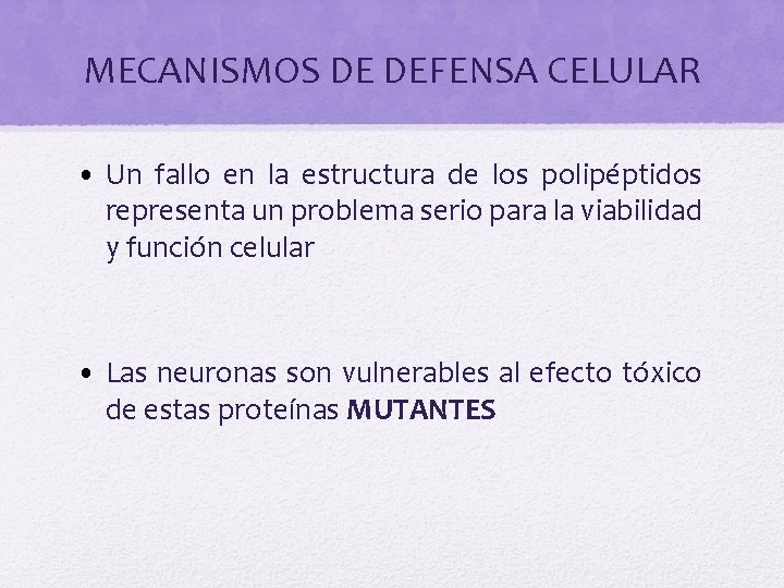 MECANISMOS DE DEFENSA CELULAR • Un fallo en la estructura de los polipéptidos representa