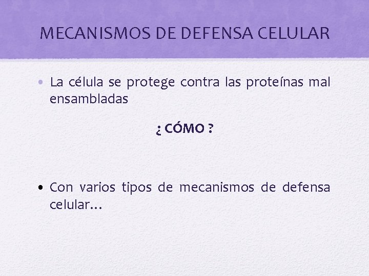 MECANISMOS DE DEFENSA CELULAR • La célula se protege contra las proteínas mal ensambladas