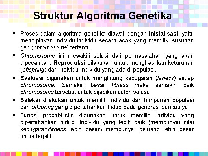 Struktur Algoritma Genetika § Proses dalam algoritma genetika diawali dengan inisialisasi, yaitu § §