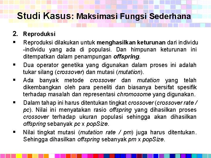 Studi Kasus: Maksimasi Fungsi Sederhana 2. Reproduksi § Reproduksi dilakukan untuk menghasilkan keturunan dari