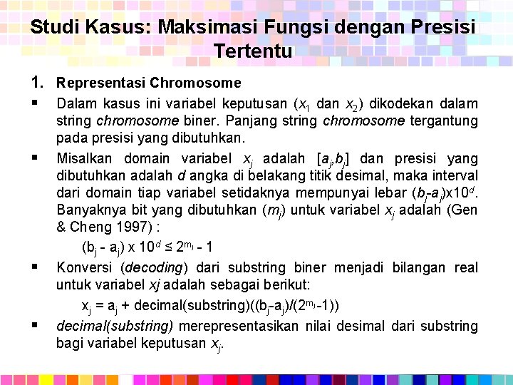 Studi Kasus: Maksimasi Fungsi dengan Presisi Tertentu 1. Representasi Chromosome § Dalam kasus ini