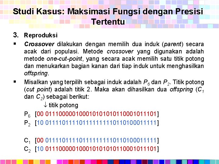 Studi Kasus: Maksimasi Fungsi dengan Presisi Tertentu 3. Reproduksi § Crossover dilakukan dengan memilih