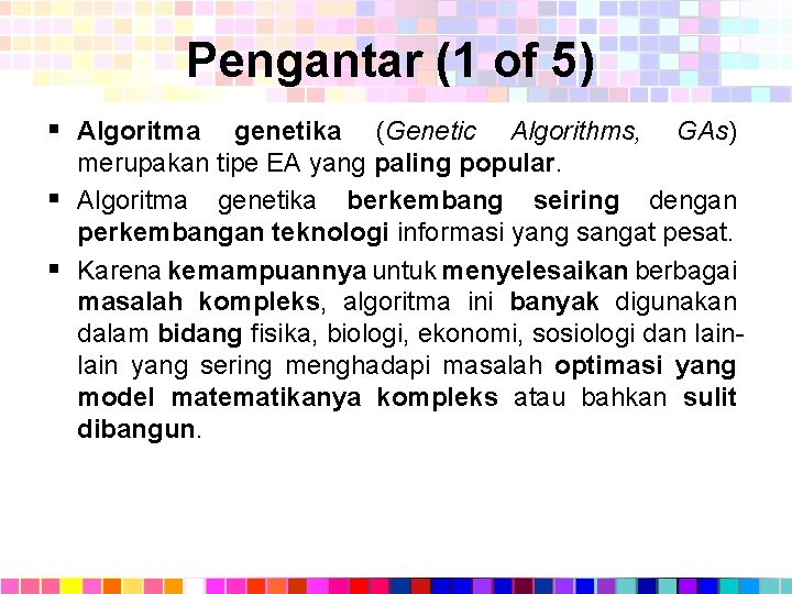 Pengantar (1 of 5) § Algoritma genetika (Genetic Algorithms, GAs) merupakan tipe EA yang