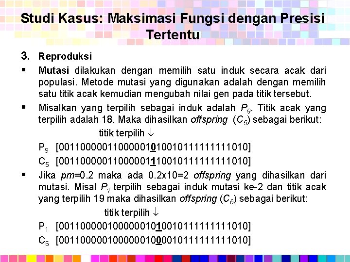 Studi Kasus: Maksimasi Fungsi dengan Presisi Tertentu 3. Reproduksi § Mutasi dilakukan dengan memilih