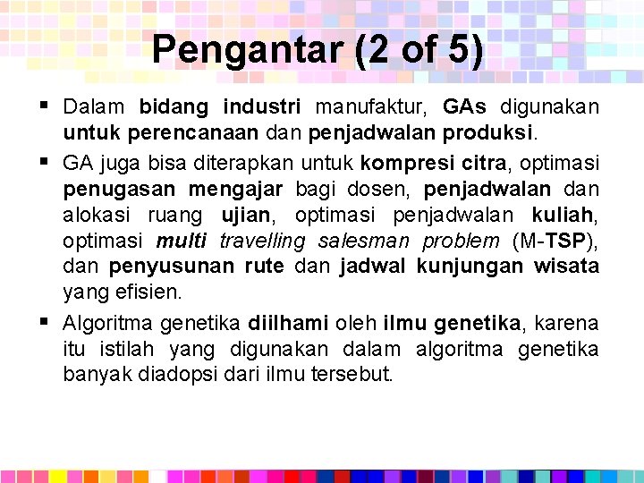 Pengantar (2 of 5) § Dalam bidang industri manufaktur, GAs digunakan untuk perencanaan dan