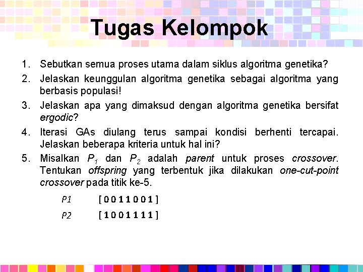 Tugas Kelompok 1. Sebutkan semua proses utama dalam siklus algoritma genetika? 2. Jelaskan keunggulan