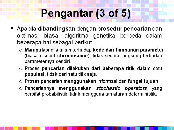 Pengantar (3 of 5) § Apabila dibandingkan dengan prosedur pencarian dan optimasi biasa, algoritma