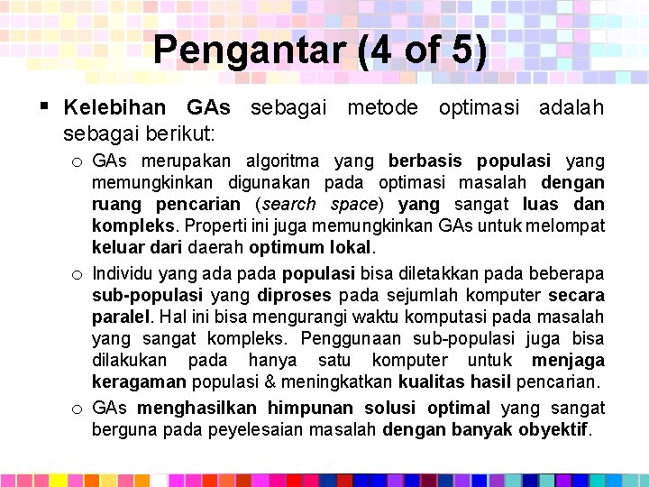 Pengantar (4 of 5) § Kelebihan GAs sebagai metode optimasi adalah sebagai berikut: o