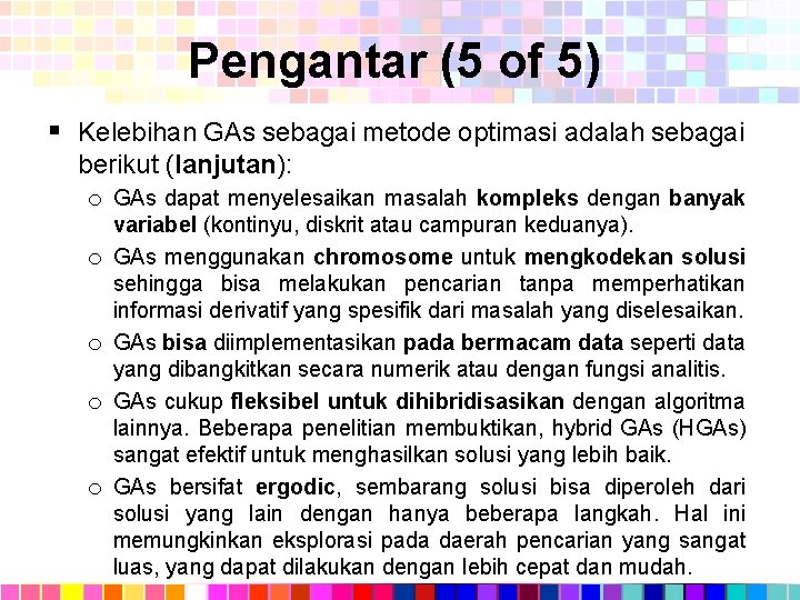 Pengantar (5 of 5) § Kelebihan GAs sebagai metode optimasi adalah sebagai berikut (lanjutan):