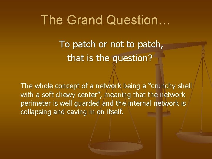 The Grand Question… To patch or not to patch, that is the question? The