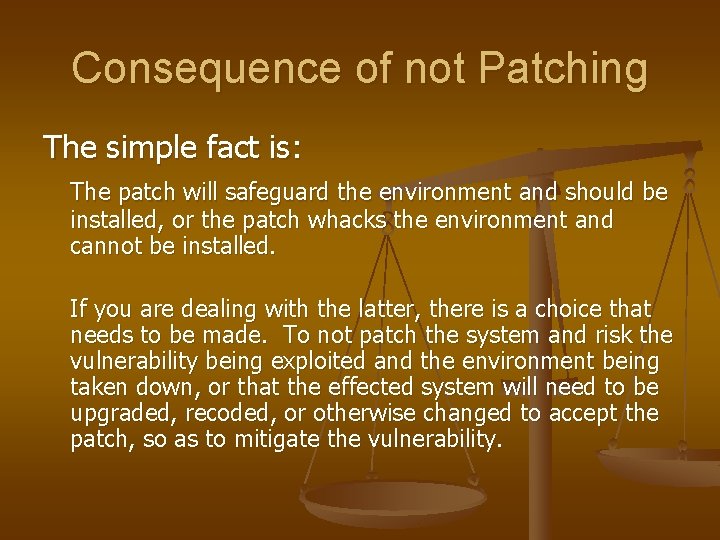 Consequence of not Patching The simple fact is: The patch will safeguard the environment