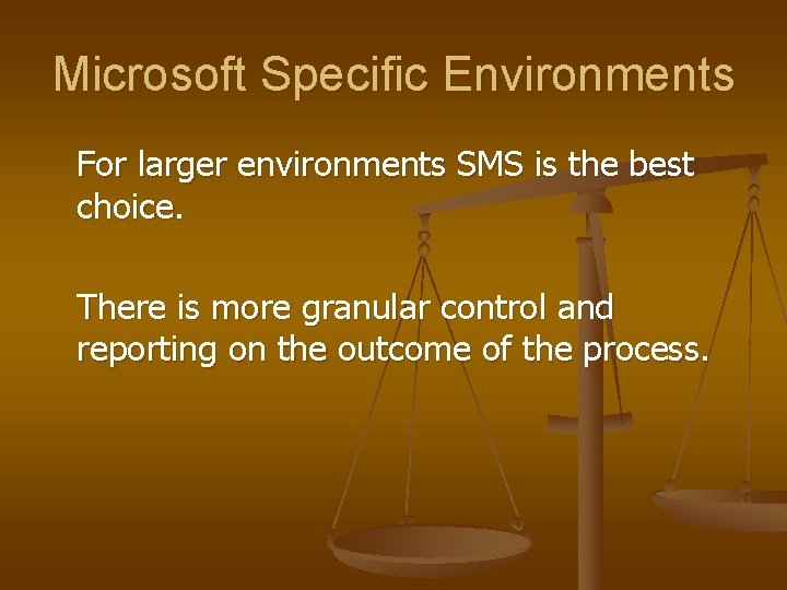 Microsoft Specific Environments For larger environments SMS is the best choice. There is more