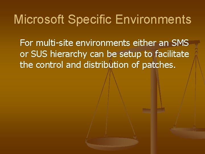 Microsoft Specific Environments For multi-site environments either an SMS or SUS hierarchy can be