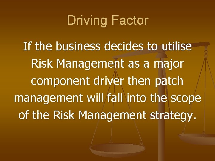 Driving Factor If the business decides to utilise Risk Management as a major component