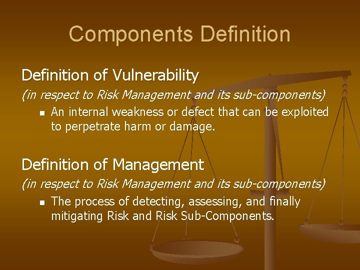 Components Definition of Vulnerability (in respect to Risk Management and its sub-components) n An