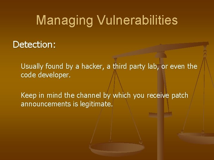 Managing Vulnerabilities Detection: Usually found by a hacker, a third party lab, or even