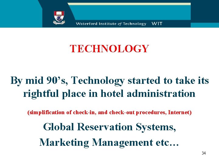 TECHNOLOGY By mid 90’s, Technology started to take its rightful place in hotel administration
