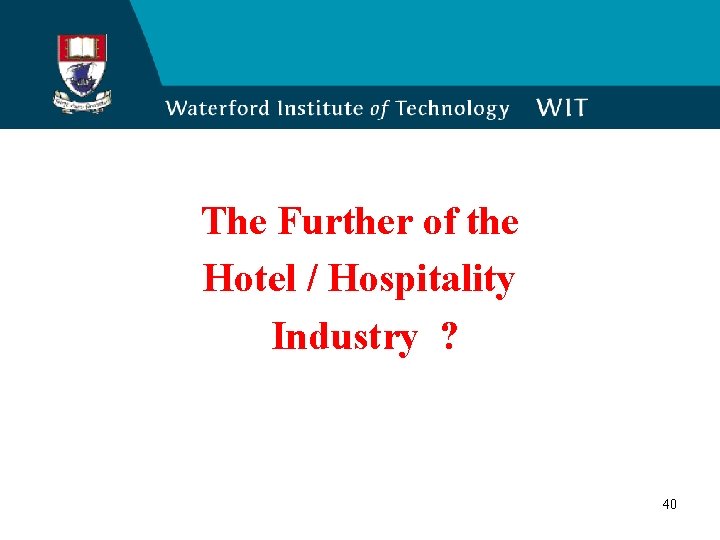 The Further of the Hotel / Hospitality Industry ? 40 