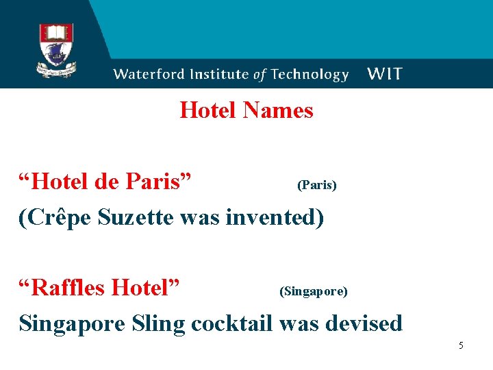 Hotel Names “Hotel de Paris” (Paris) (Crêpe Suzette was invented) “Raffles Hotel” (Singapore) Singapore
