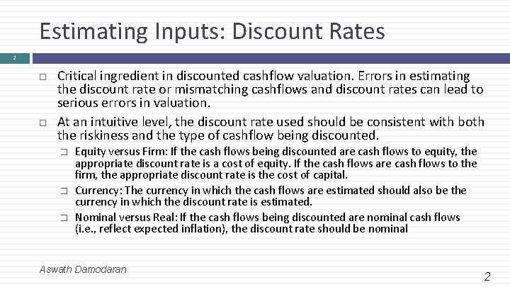 Estimating Inputs: Discount Rates 2 Critical ingredient in discounted cashflow valuation. Errors in estimating