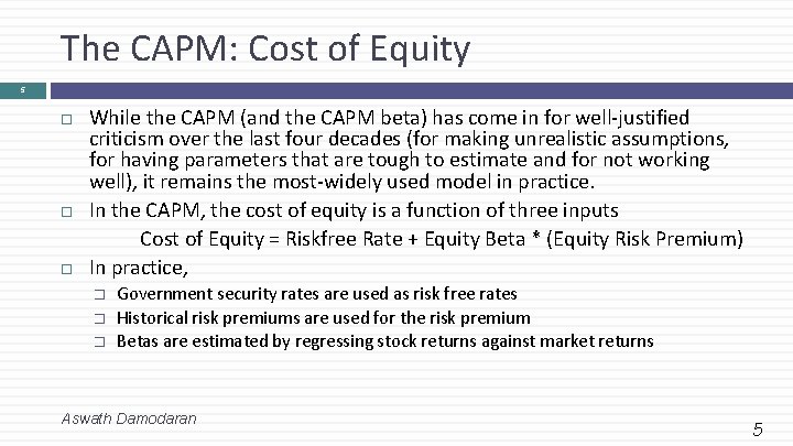 The CAPM: Cost of Equity 5 While the CAPM (and the CAPM beta) has