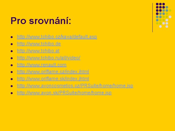 Pro srovnání: l l l l l http: //www. tchibo. cz/kava/default. asp http: //www.