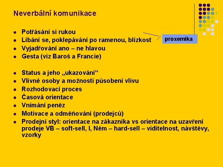 Neverbální komunikace l l l Potřásání si rukou Líbání se, poklepávání po ramenou, blízkost
