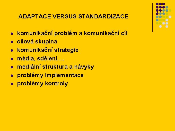 ADAPTACE VERSUS STANDARDIZACE l l l l komunikační problém a komunikační cílová skupina komunikační