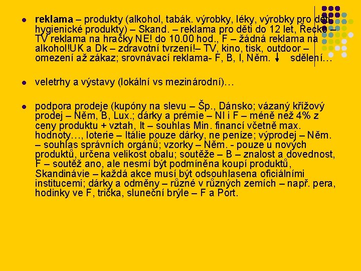 l reklama – produkty (alkohol, tabák. výrobky, léky, výrobky pro děti, hygienické produkty) –