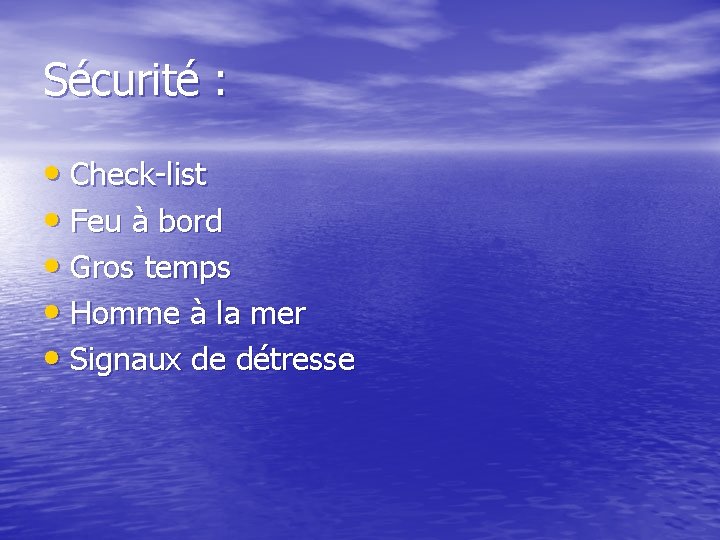 Sécurité : • Check-list • Feu à bord • Gros temps • Homme à