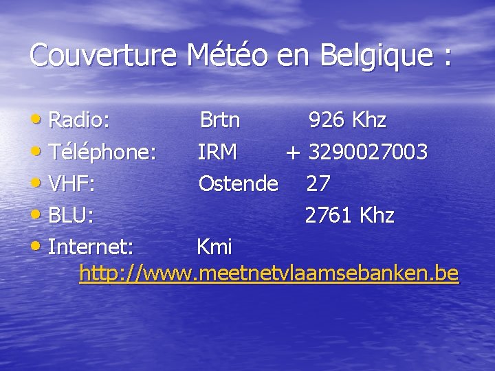 Couverture Météo en Belgique : • Radio: Brtn 926 Khz • Téléphone: IRM +