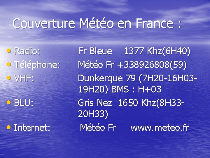 Couverture Météo en France : • Radio: Fr Bleue 1377 Khz(6 H 40) •