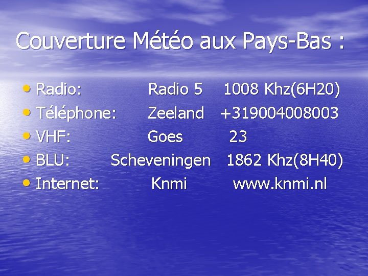 Couverture Météo aux Pays-Bas : • Radio: Radio 5 1008 Khz(6 H 20) •