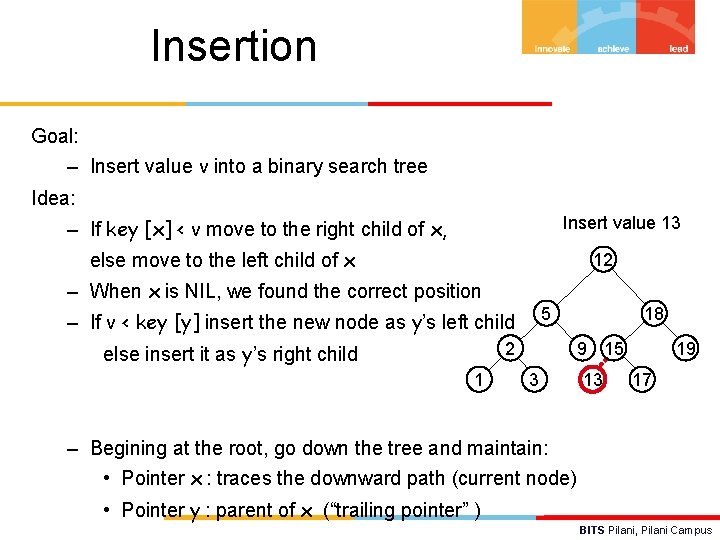 Insertion Goal: – Insert value v into a binary search tree Idea: Insert value