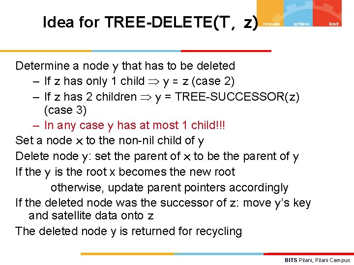 Idea for TREE-DELETE(T, z) Determine a node y that has to be deleted –