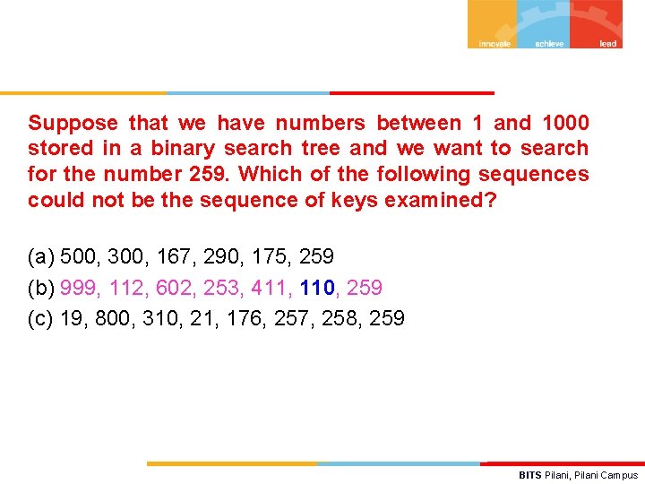 Suppose that we have numbers between 1 and 1000 stored in a binary search
