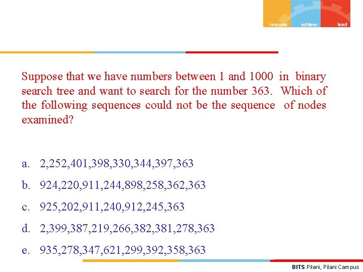 Suppose that we have numbers between 1 and 1000 in binary search tree and