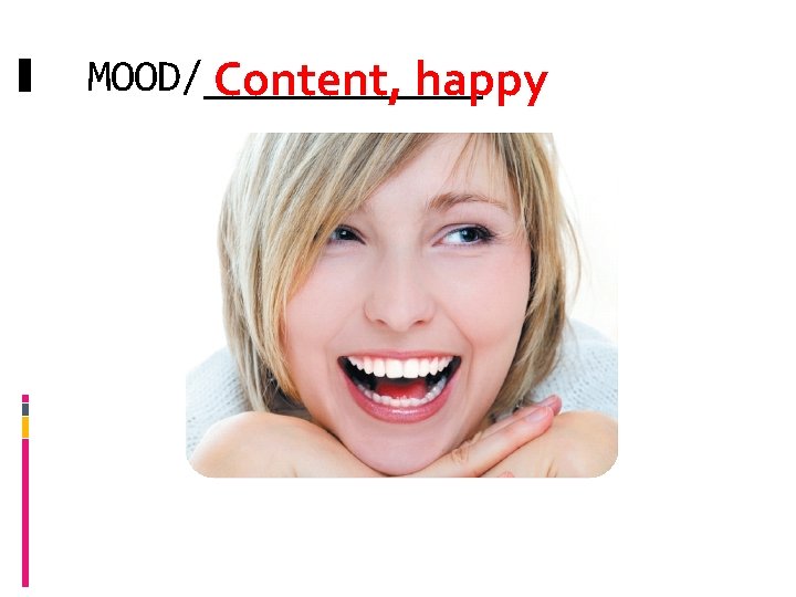 MOOD/______ Content, happy 