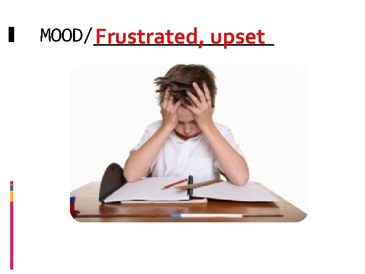 MOOD/_________ Frustrated, upset 