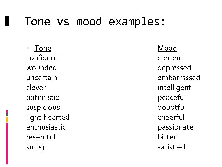 Tone vs mood examples: Tone confident wounded uncertain clever optimistic suspicious light-hearted enthusiastic resentful