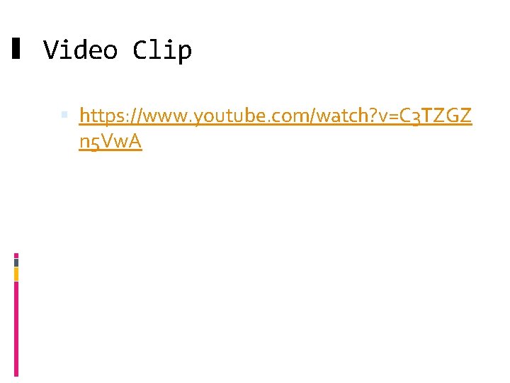 Video Clip https: //www. youtube. com/watch? v=C 3 TZGZ n 5 Vw. A 
