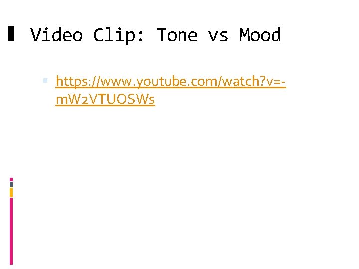 Video Clip: Tone vs Mood https: //www. youtube. com/watch? v=m. W 2 VTUOSWs 