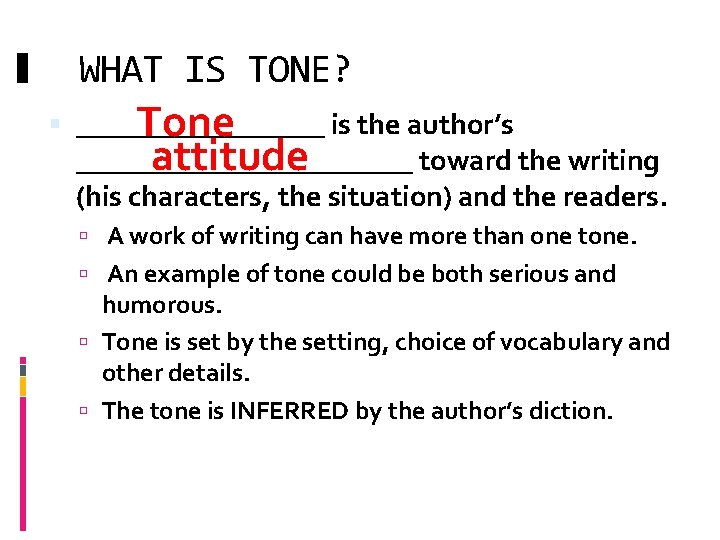 WHAT IS TONE? _________ is the author’s Tone ____________ toward the writing attitude (his