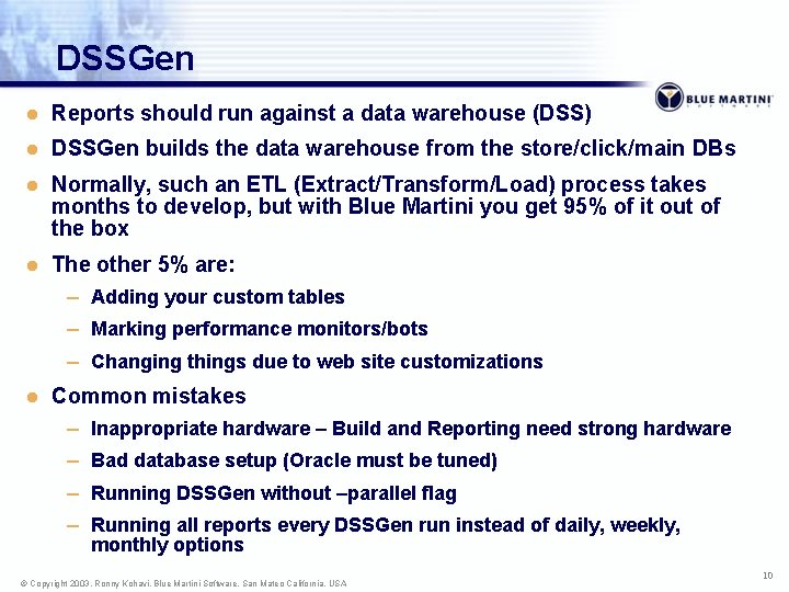 DSSGen l Reports should run against a data warehouse (DSS) l DSSGen builds the
