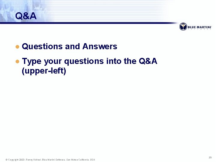Q&A l Questions and Answers l Type your questions into the Q&A (upper-left) ©